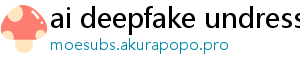 ai deepfake undress